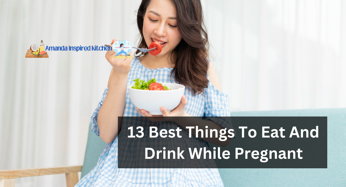 13 Best Things To Eat And Drink While Pregnant