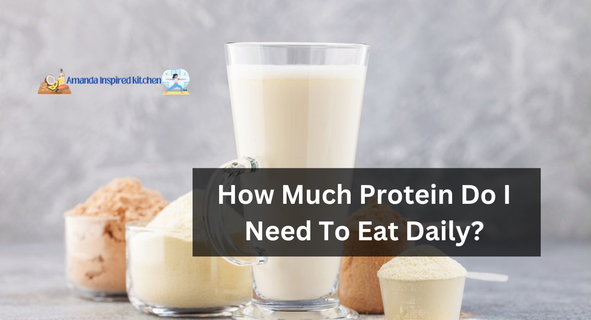 How Much Protein Do I Need To Eat Daily?