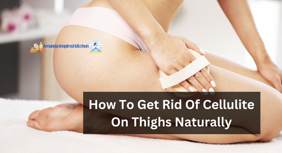 How To Get Rid Of Cellulite On Thighs Naturally