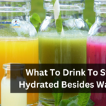 What To Drink To Stay Hydrated Besides Water?